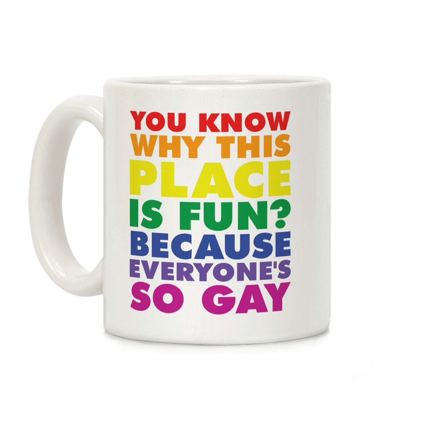 Because Everyone's So Gay Coffee Mug