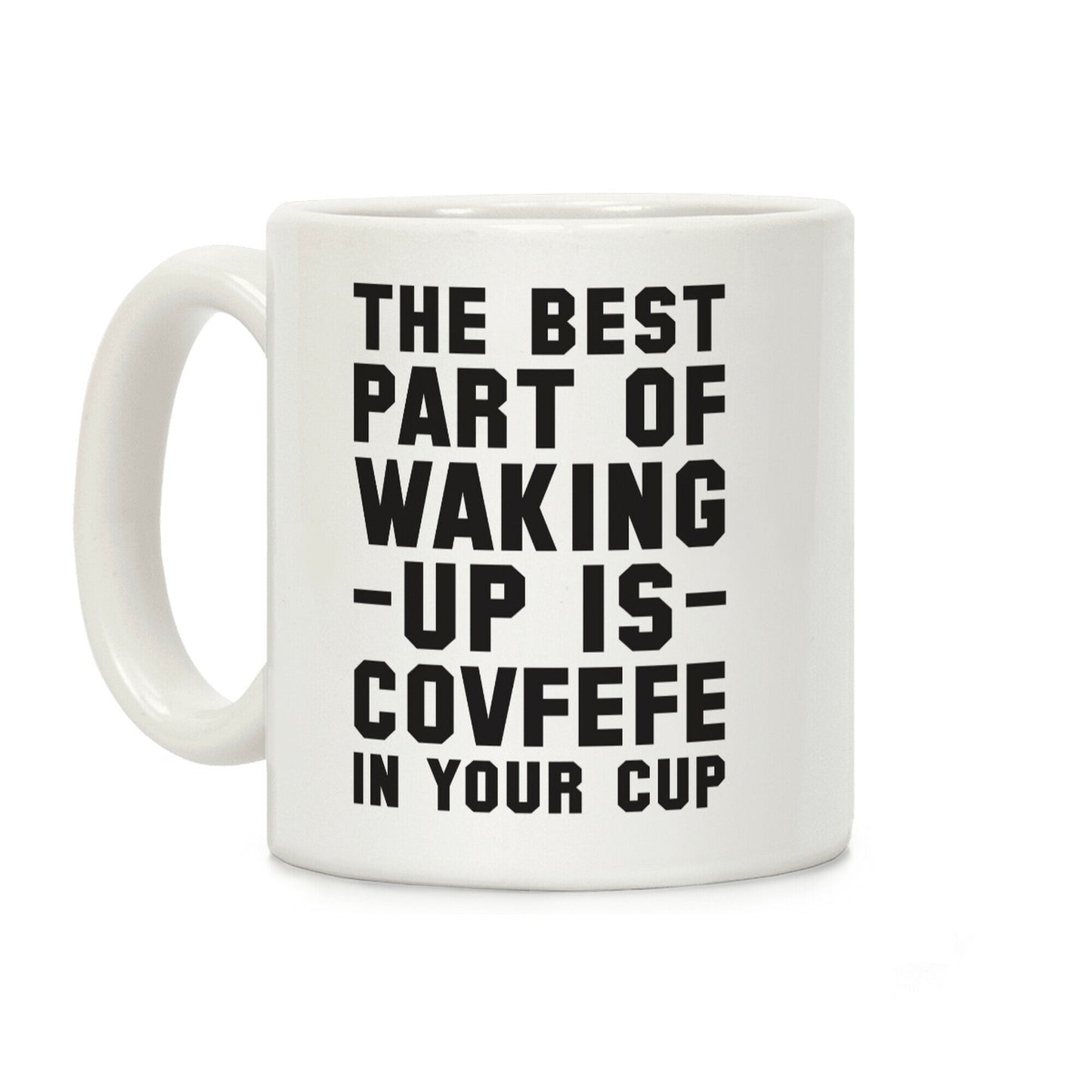 The Best Part Of Waking Up Is Covefefe Coffee Mug