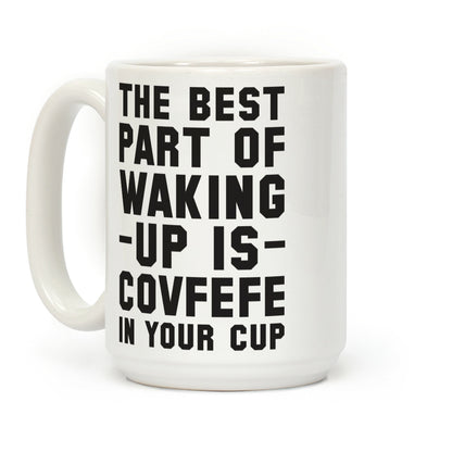 The Best Part Of Waking Up Is Covefefe Coffee Mug
