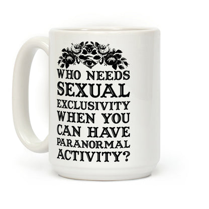 Who Needs Sexual Exclusivity Coffee Mug