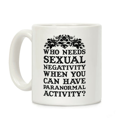 Who Needs Sexual Negativity Coffee Mug