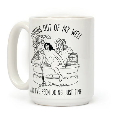Coming Out of My Well Coffee Mug