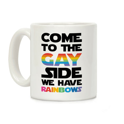Come To The Gay Side We Have Rainbows Coffee Mug