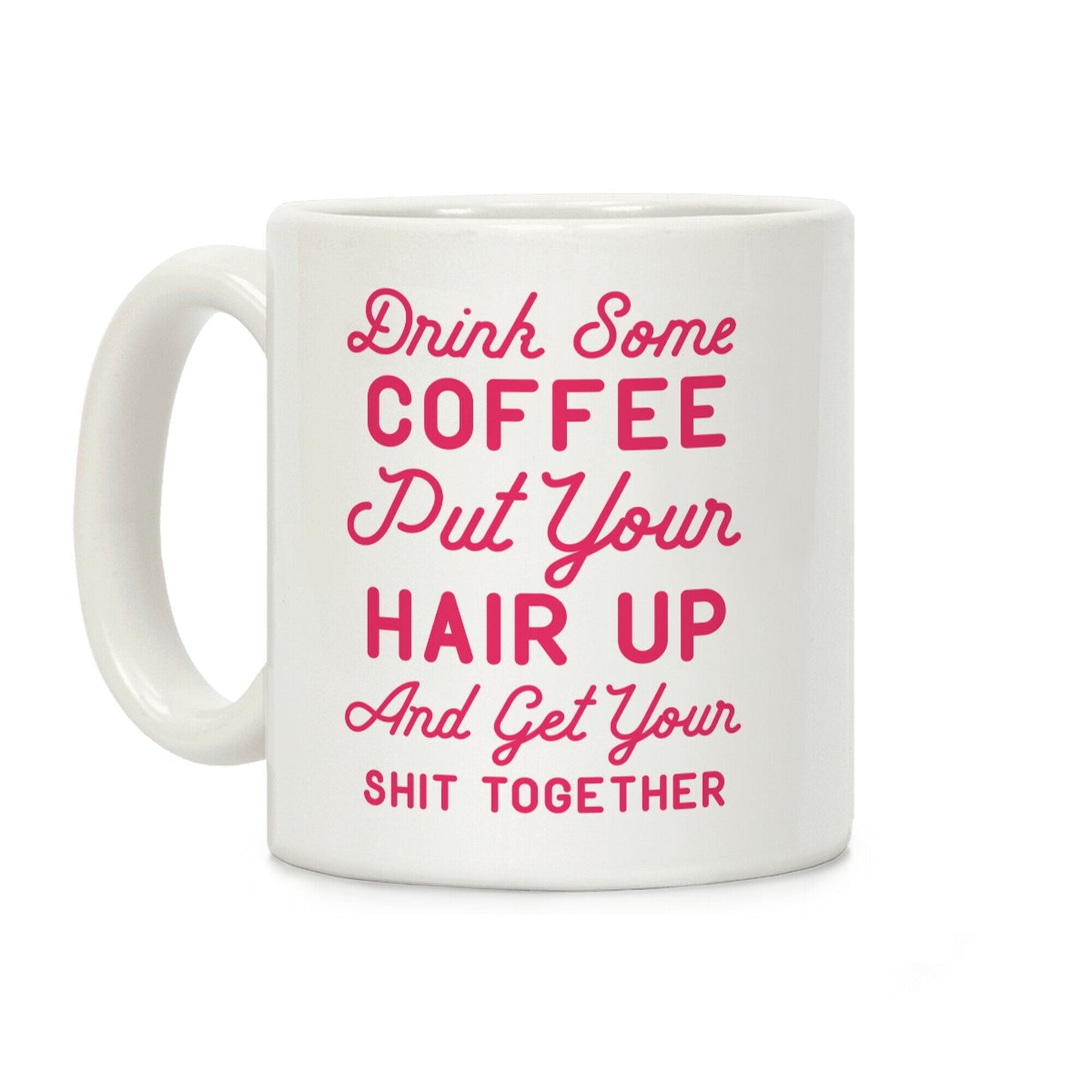 Drink Some Coffee Put Your Hair Up Coffee Mug