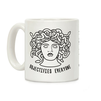 Objectifies Everyone Medusa Coffee Mug
