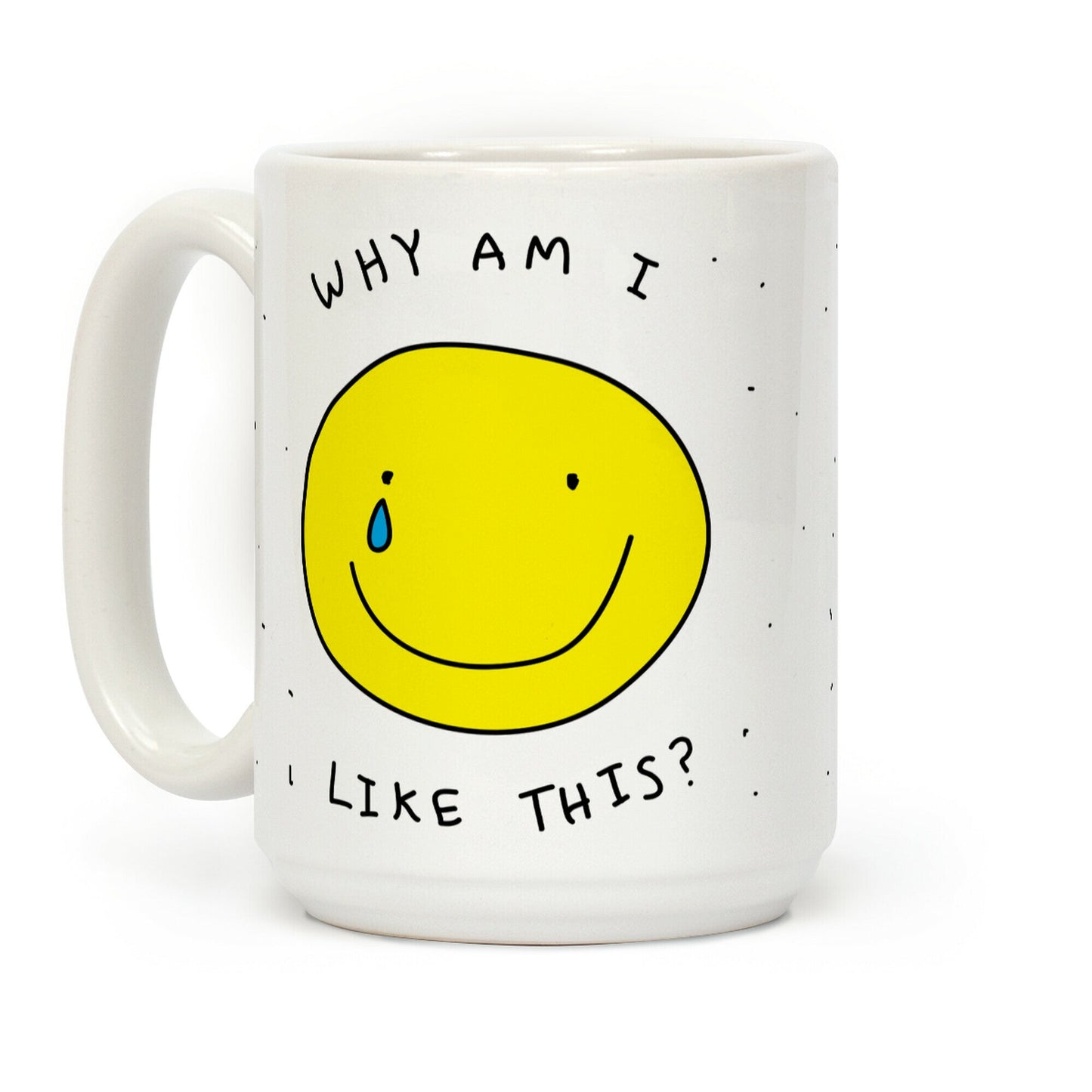 Why Am I Like This Coffee Mug