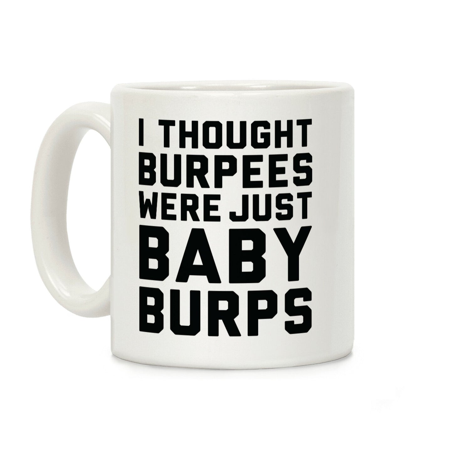 I Thought Burpees Were Just Baby Burps Coffee Mug