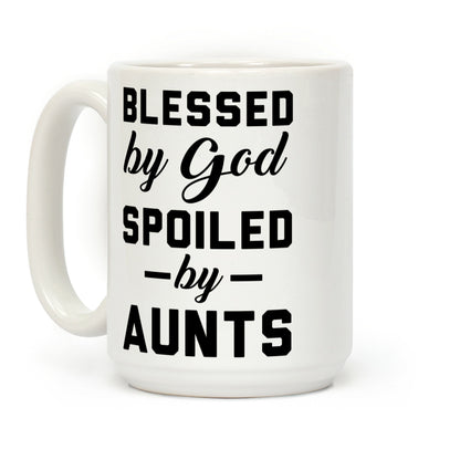 Blessed by God Spoiled by Aunts Coffee Mug