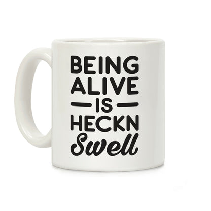 Being Alive Is Heckn Swell Coffee Mug