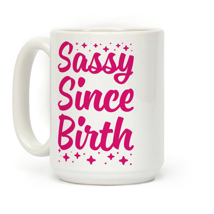 Sassy Since Birth Coffee Mug
