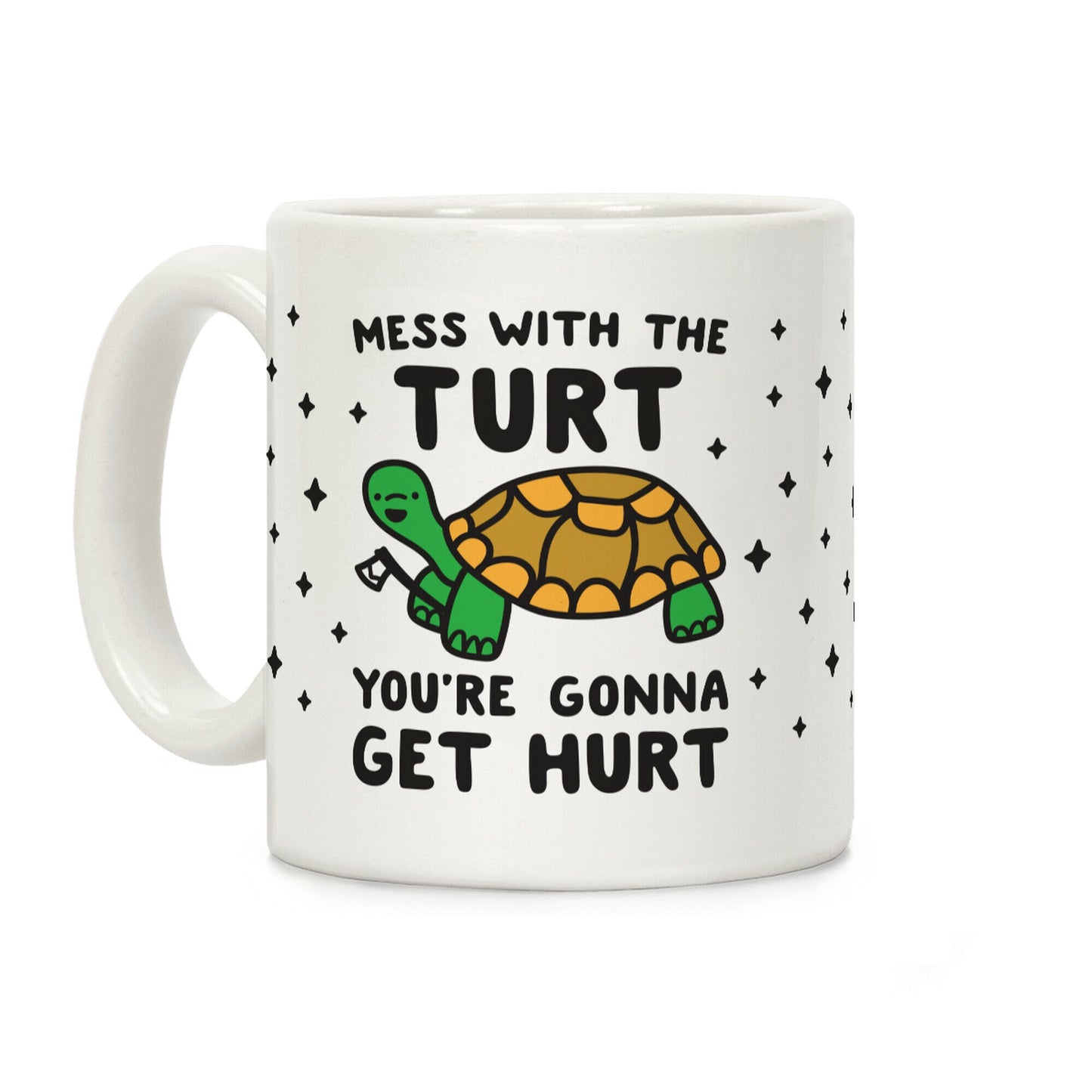 Mess With The Turt You're Gonna Get Hurt Coffee Mug