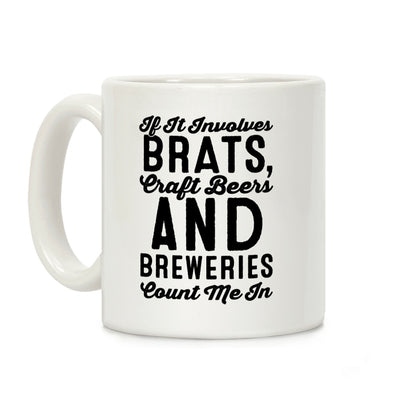 If It Involves Brats Craft Beers and Breweries Count Me In Coffee Mug