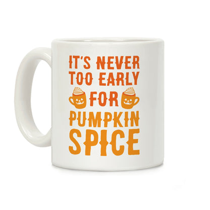 It's Never Too Early For Pumpkin Spice Coffee Mug