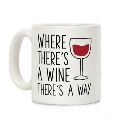 Where There's A Wine Coffee Mug
