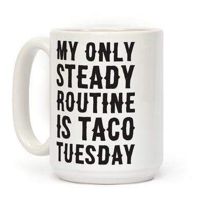 My Only Steady Routine Is Taco Tuesday Coffee Mug