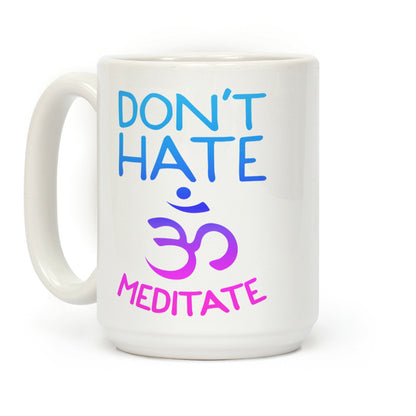 Don't Hate Meditate Coffee Mug