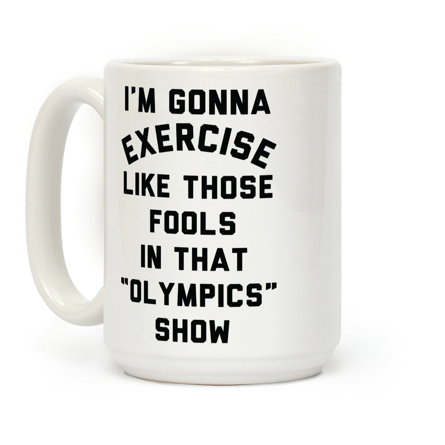 I'm Going To Exercise Like Those Fools Coffee Mug