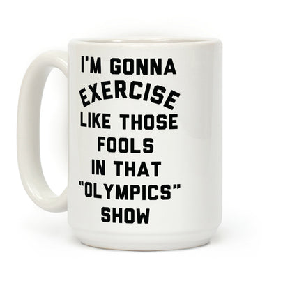 I'm Going To Exercise Like Those Fools Coffee Mug