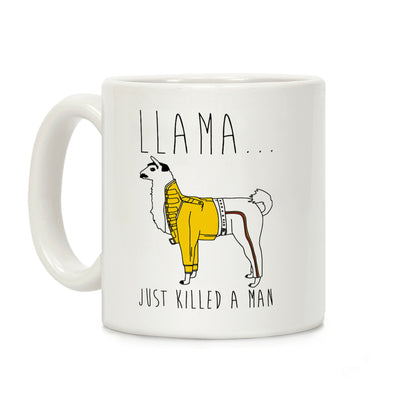 Llama Just Killed A Man Parody Coffee Mug