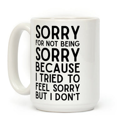 Sorry For Not Being Sorry Coffee Mug