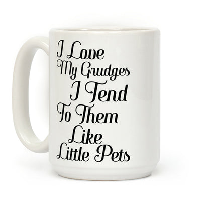 I Love My Grudges Coffee Mug
