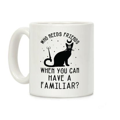 Who Needs Friends Coffee Mug