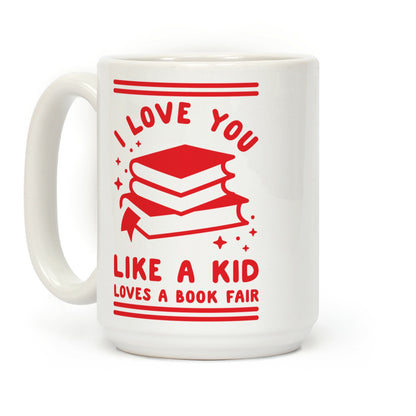 I Love You Like A Kid Loves Book Fair Coffee Mug