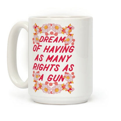 I Dream of Having as Many Rights as a Gun Coffee Mug