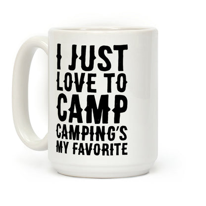 I Just Love To Camp Camping's My Favorite Parody Coffee Mug