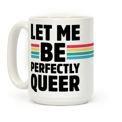 Let Me Be Perfectly Queer Coffee Mug