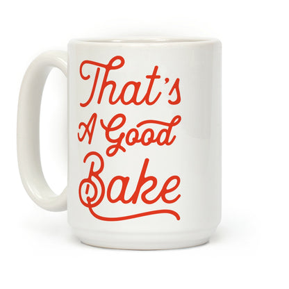 That's a Good Bake Coffee Mug