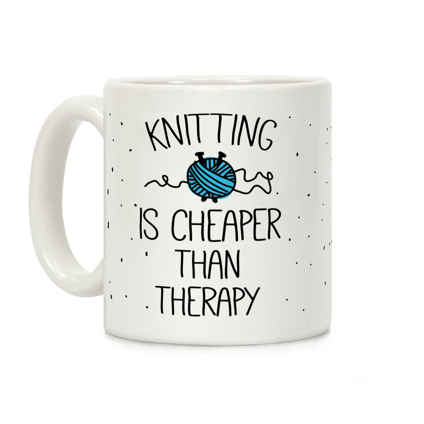 Knitting Is Cheaper Than Therapy Coffee Mug