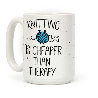 Knitting Is Cheaper Than Therapy Coffee Mug