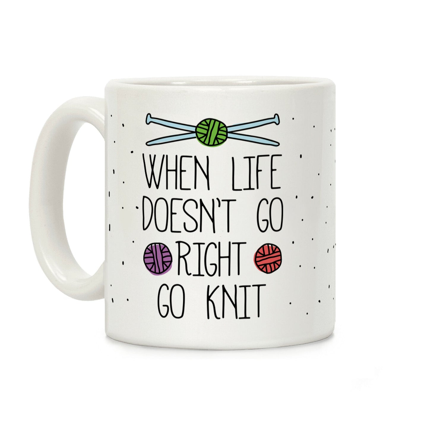 When Life Doesn't Go Right Go Knit Coffee Mug
