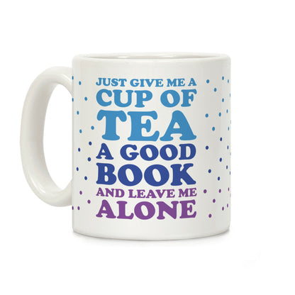 Just Give Me A Cup Of Tea A Good Book And Leave Me Alone Coffee Mug