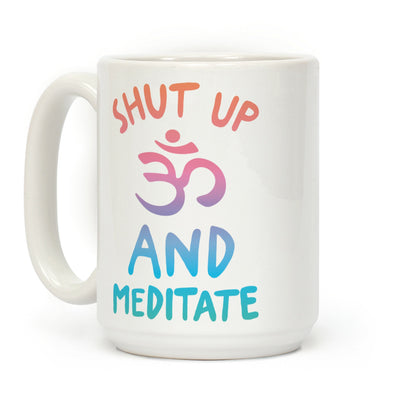 Shut Up And Meditate Coffee Mug