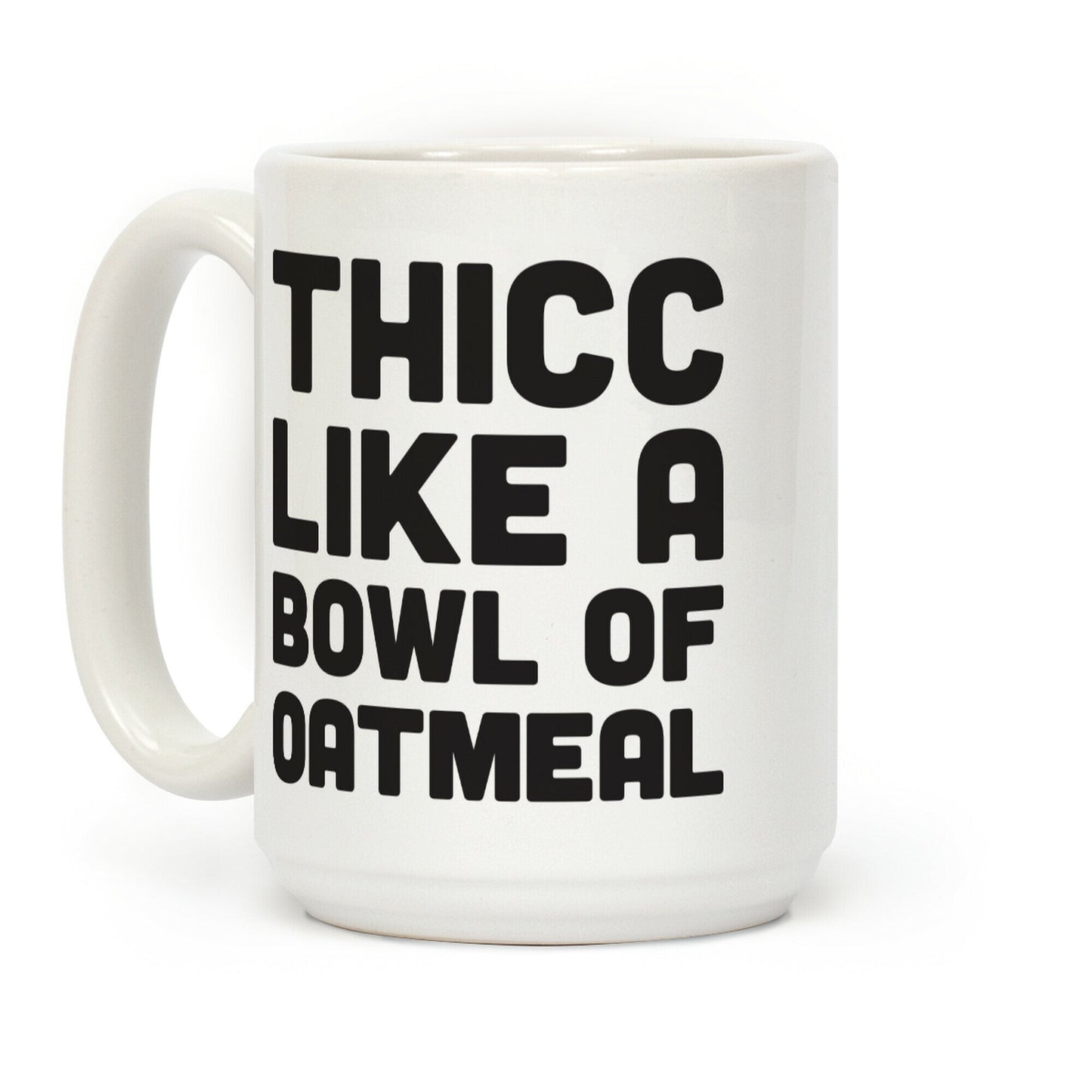 Thicc Like A Bowl Of Oatmeal Coffee Mug