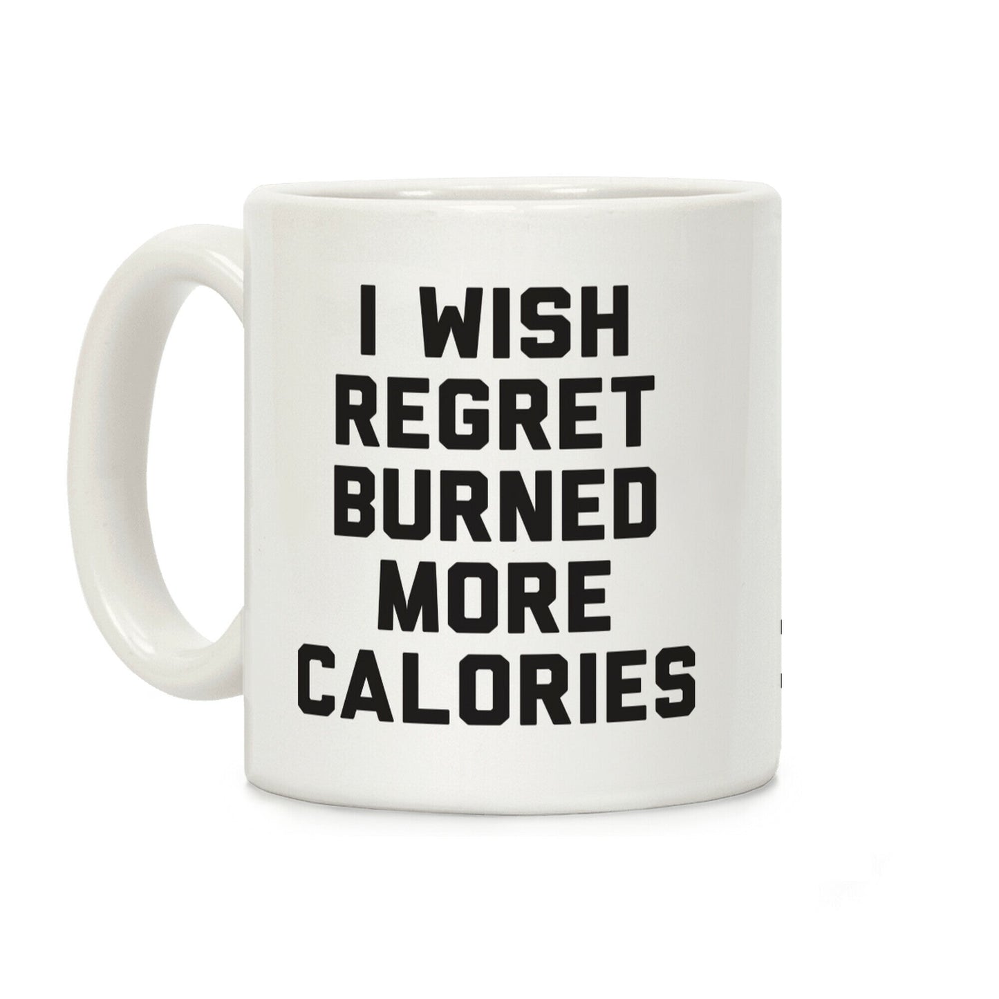 I Wish Regret Burned More Calories Coffee Mug