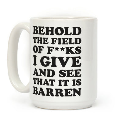 Behold The Field Of F**ks I Give Coffee Mug