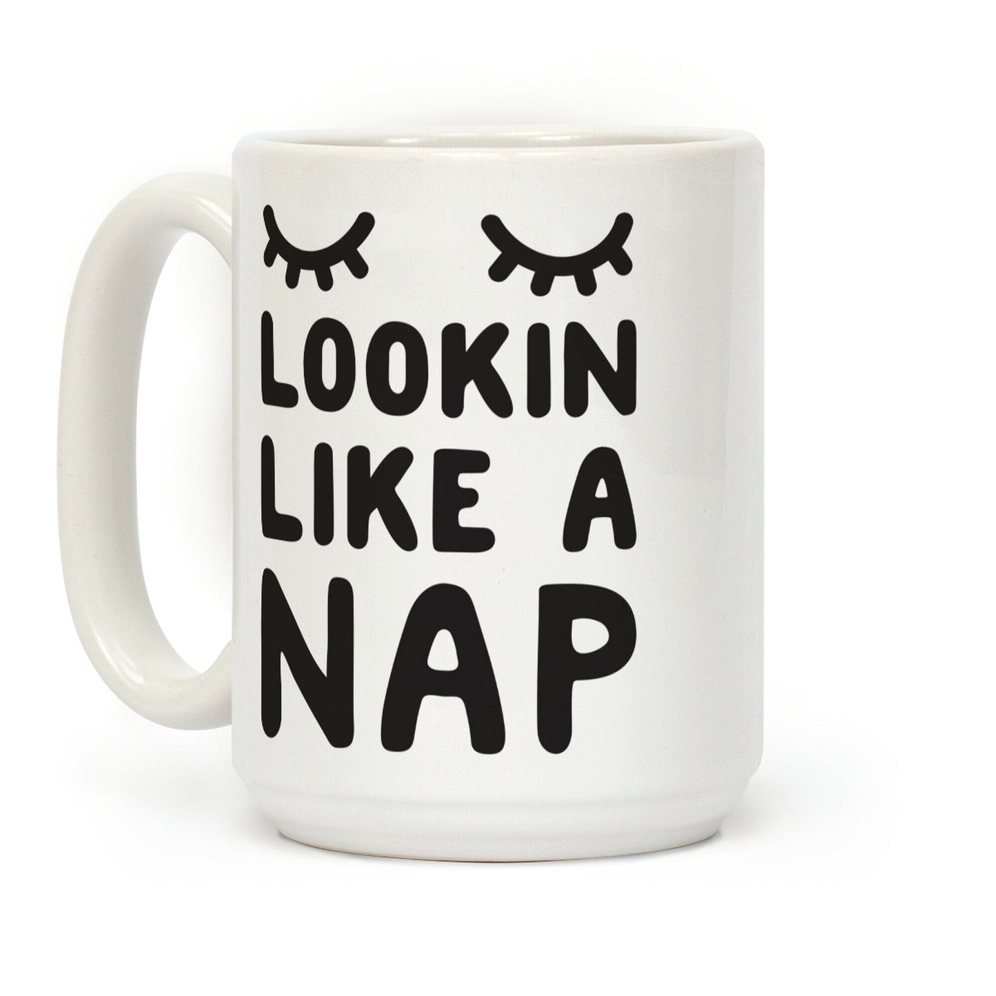 Lookin Like A Nap Coffee Mug
