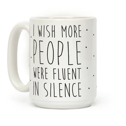 I Wish More People Were Fluent In Silence Coffee Mug