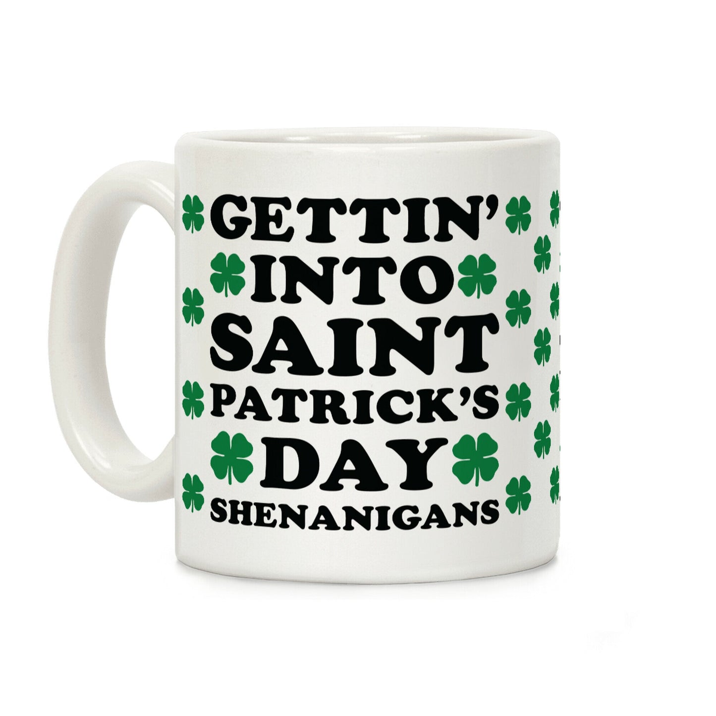 Gettin' Into Saint Patrick's Day Shenanigans Coffee Mug