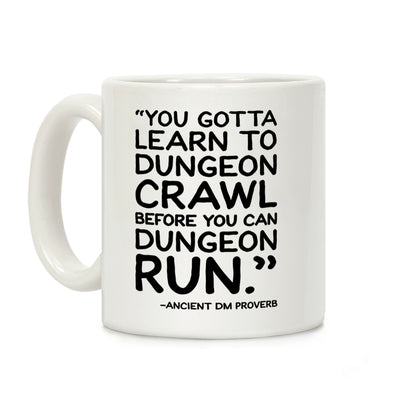 You Gotta Learn To Dungeon Crawl Before You Can Dungeon Run Coffee Mug