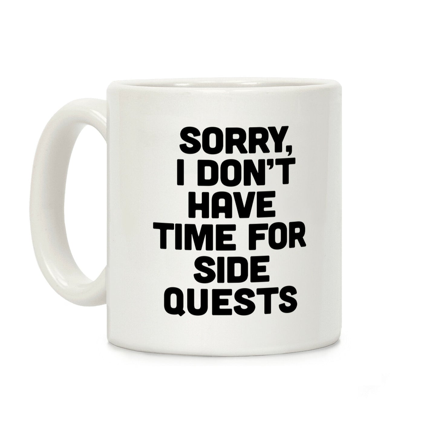 Sorry, I Don't Have Time for Sidequests Coffee Mug