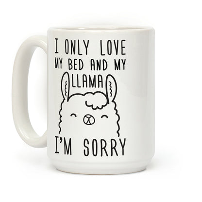 I Only Love My Bed And My Llama, I'm Sorry Coffee Mug