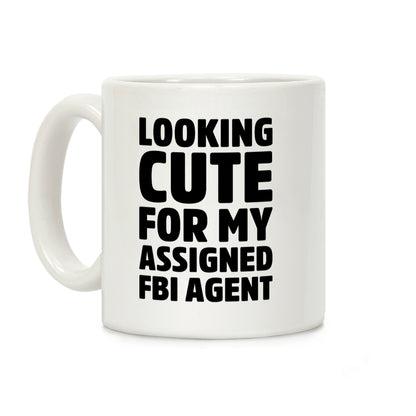 Looking Cute For My Assigned FBI Agent Parody Coffee Mug