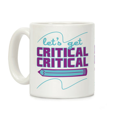 Let's Get Critical, Critical Coffee Mug