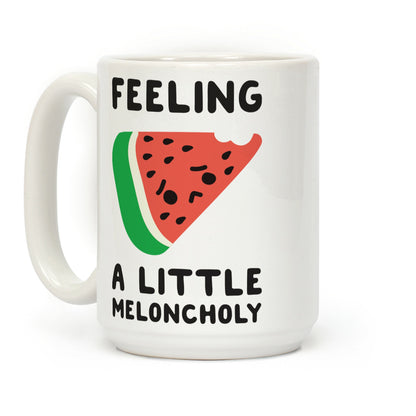 Feeling A Little Meloncholy Coffee Mug