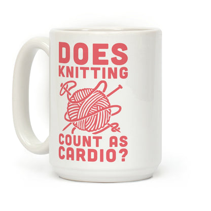 Does Knitting Count as Cardio? Coffee Mug