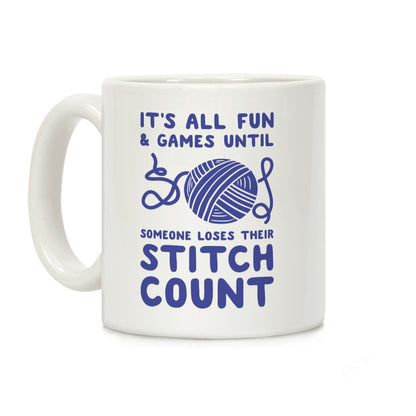 It's All Fun and Games Until Someone Loses Their Stitch Count Coffee Mug